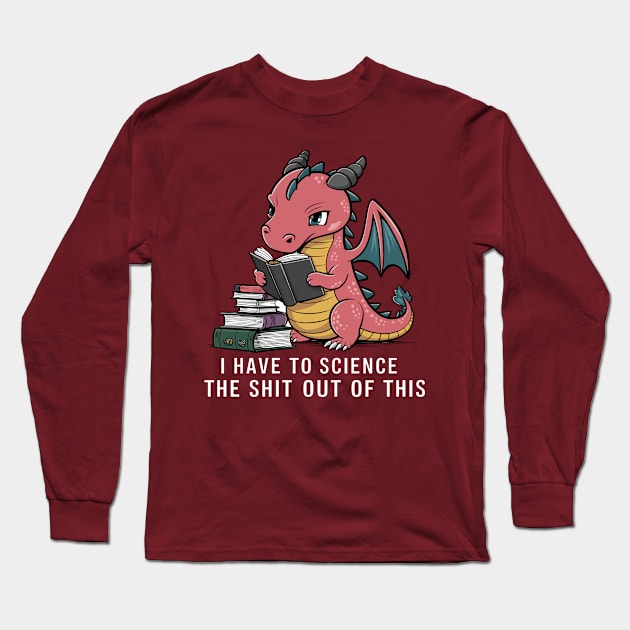 I Have To Science The Shit Out Of This Funny Dragon Design Long Sleeve T-Shirt by TF Brands